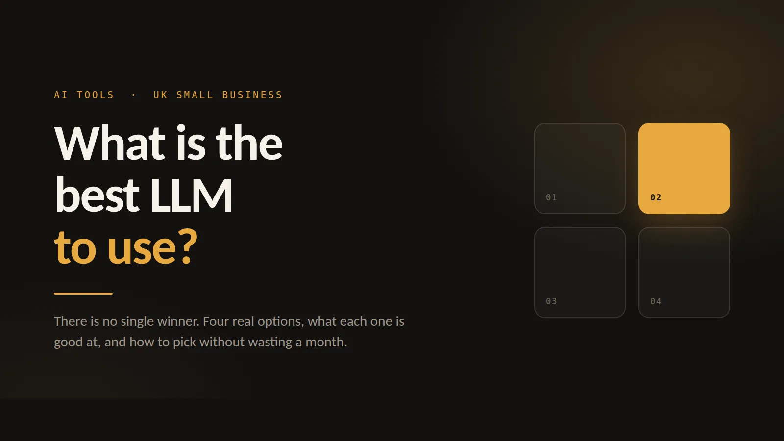 A dark charcoal banner with the headline "What is the best LLM to use?" in white and amber, a strapline about there being no single winner, and four rounded tiles on the right with one lit amber.